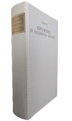 OPUSCOLI DI FILOSOFIA SOCIALE E DISCORSI SUL POSITIVISMO