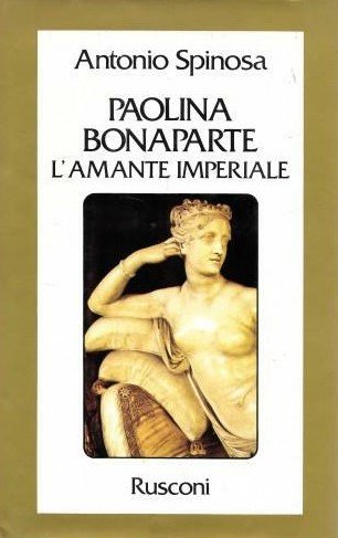 PAOLINA BONAPARTE. L'amante imperiale