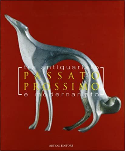 PASSATO PROSSIMO. TRA ANTIQUARIATO E MODERNARIATO