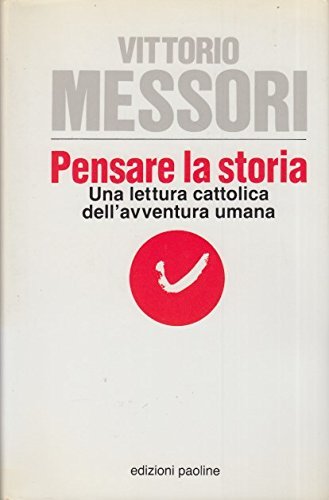 PENSARE LA STORIA. Una lettura cattolica dell'avventura umana