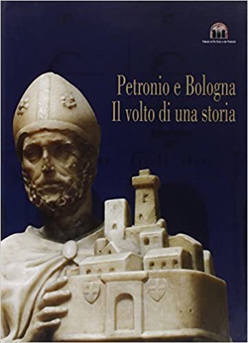 PETRONIO E BOLOGNA. Il volto di una storia. Arte, storia …