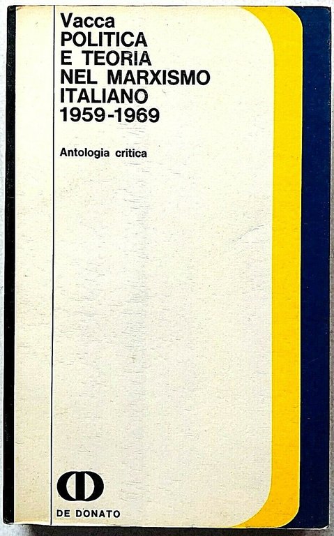 POLITICA E TEORIA NEL MARXISMO ITALIANO 1959-1969. Antologia critica