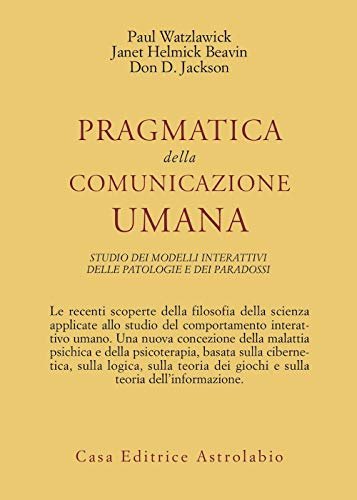 PRAGMATICA DELLA COMUNICAZIONE UMANA. Studio dei modelli interattivi delle patologie …