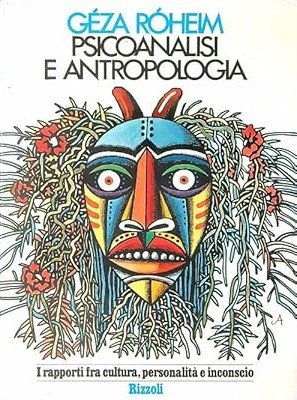 PSICOANALISI E ANTROPOLOGIA. I rapporti fra cultura, personalità e inconscio