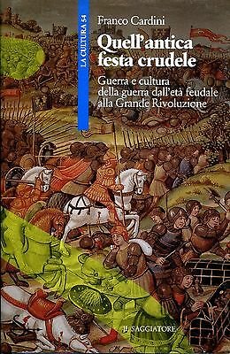 QUELLA ANTICA FESTA CRUDELE. Guerra e cultura della guerra dall'età …