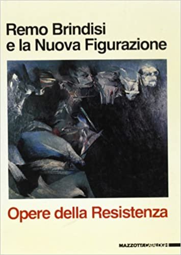 REMO BRINDISI E LA NUOVA FIGURAZIONE. Opere della Resistenza