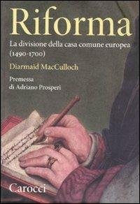 RIFORMA. La divisione della casa comune europea (1490-1700)
