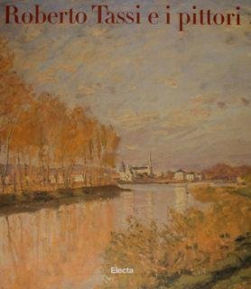 ROBERTO TASSI E I PITTORI. 1. Ottocento e Novecento in Italia. Da Fattori a Burri. 2. Ottocento e Novecento in Europa. Da Van Gogh a Bacon