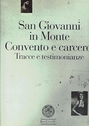 SAN GIOVANNI IN MONTE. Convento e carcere: tracce e testimonianze