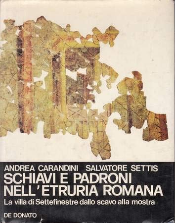 SCHIAVI E PADRONI NELL'ETRURIA ROMANA. La villa di Settefinestre dallo …