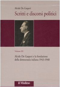 SCRITTI E DISCORSI POLITICI. Edizione critica. Volume 3. Alcide De …