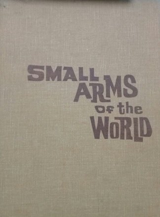 SMALL ARMS OF THE WORLD. A basic manual of military …