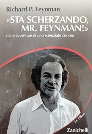 STA SCHERZANDO MR. FEYNMAN! Vita e avventure di uno scienziato …