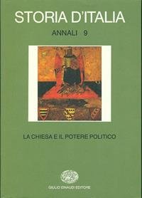STORIA D'ITALIA. ANNALI 9. LA CHIESA E IL POTERE POLITICO …