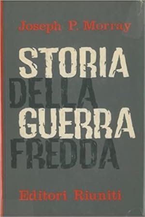 STORIA DELLA GUERRA FREDDA. Da Yalta al disarmo