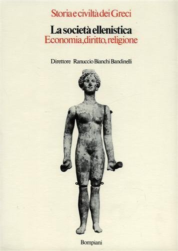 STORIA E CIVILTA' DEI GRECI. LA SOCIETA' ELLENISTICA. Economia, diritto, …