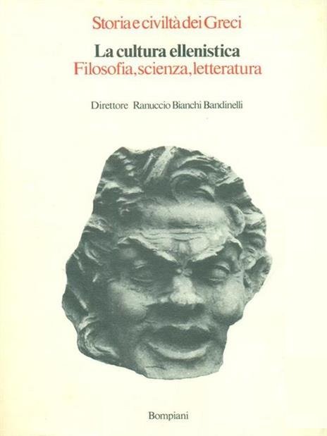 STORIA E CIVILTA' DEI GRECI. LA CULTURA ELLENISTICA. Filosofia, scienza, …