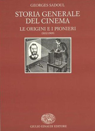 STORIA GENERALE DEL CINEMA. LE ORIGINI E I PIONIERI (1832-1909)