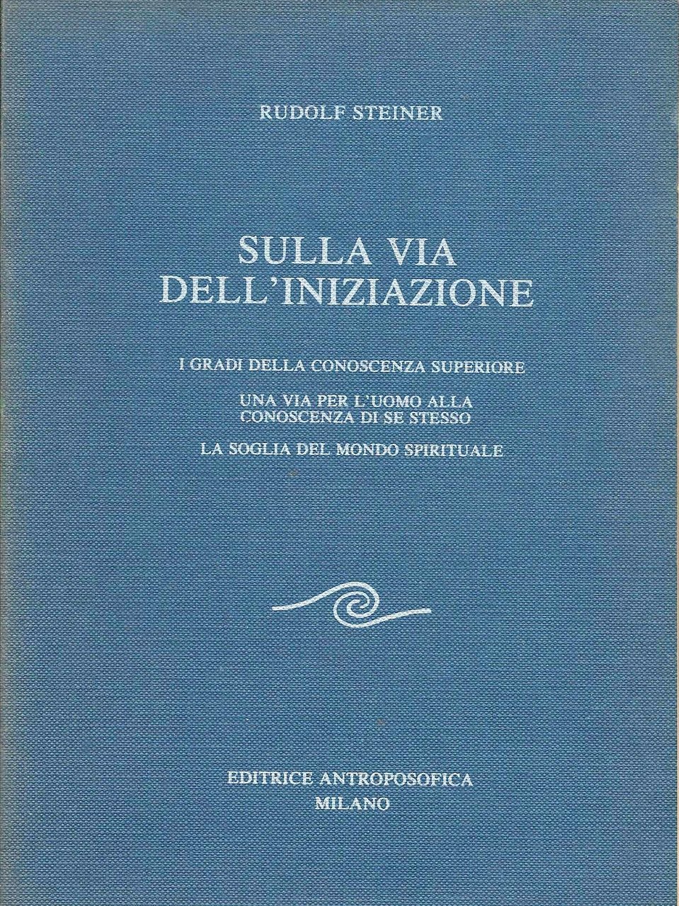 SULLA VIA DELL'INIZIAZIONE. I gradi della conoscenza superiore. Una via …