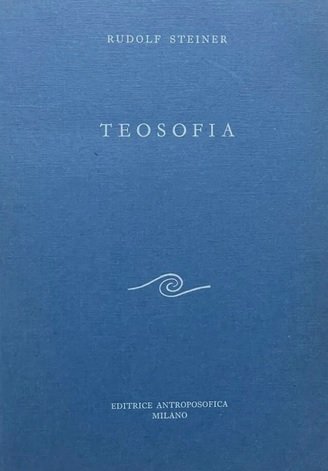 TEOSOFIA. Introduzione alla conoscenza soprasensibile del mondo e del destino …