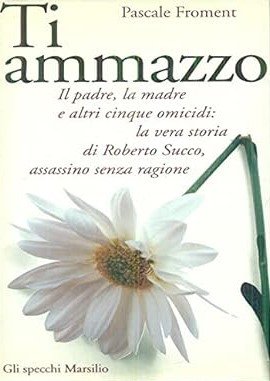TI AMMAZZO. La vera storia di Roberto Succo, assassino senza …