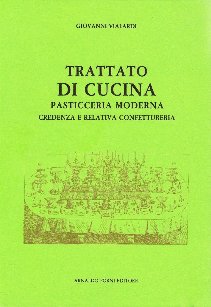 TRATTATO DI CUCINA, PASTICCERIA MODERNA, CREDENZA E RELATIVA CONFETTURERIA