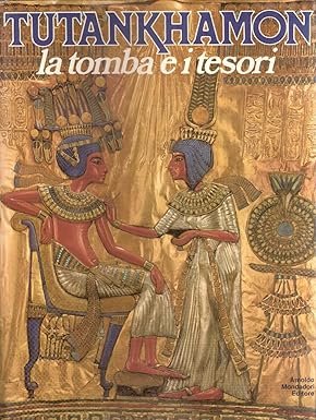 TUTANKHAMON. La tomba e i tesori