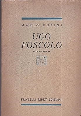 UGO FOSCOLO. Saggio critico