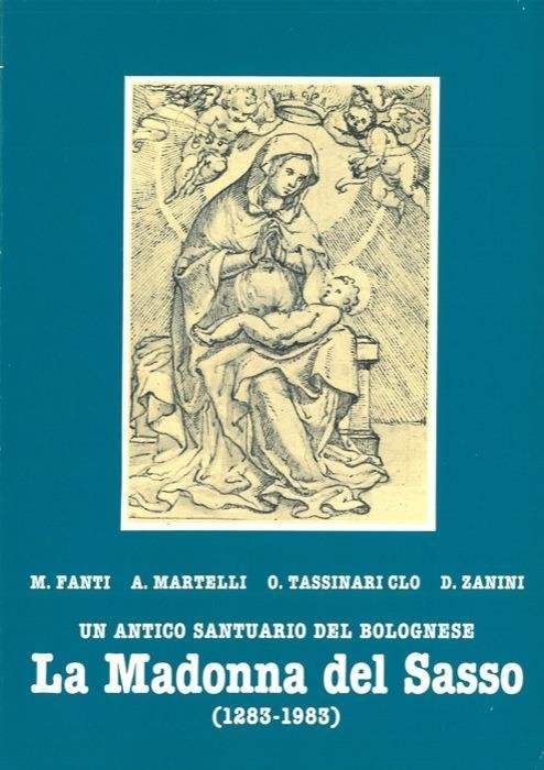 UN ANTICO SANTUARIO DEL BOLOGNESE. LA MADONNA DEL SASSO (1283-1983)