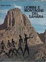 UOMINI E MONTAGNE DEL SAHARA. Monografia alpinistico-esplorativa e storico-geografica con …