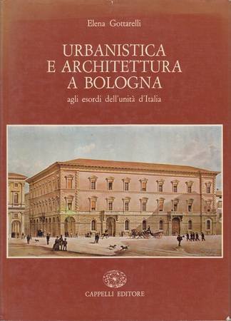 URBANISTICA E ARCHITETTURA A BOLOGNA AGLI ESORDI DELL'UNITA' D'ITALIA