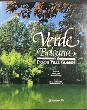 VERDE BOLOGNA. PARCHI, VILLE, GIARDINI