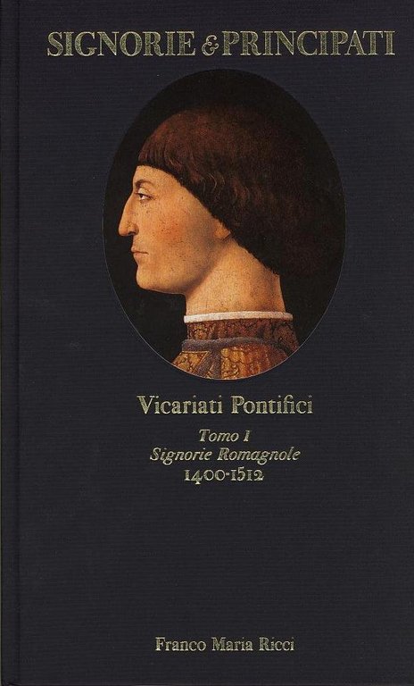 VICARIATI PONTIFICI. TOMO I. SIGNORIE ROMAGNOLE 1400-1512