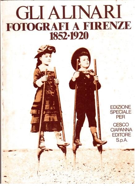 Gli Alinari Fotografi a Firenze 1852/1920