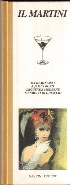 Il Martini Da Hemingway a James Bond: leggende moderne e …