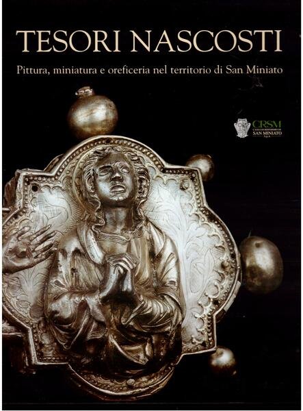 Tesori nascosti Pittura, miniatura e oreficeria nel territorio di San …