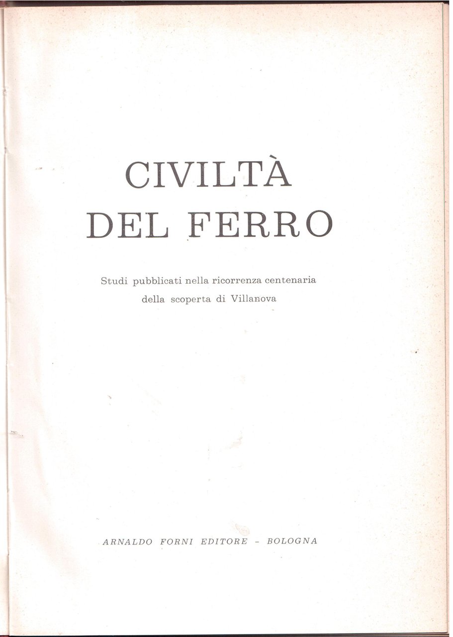 Civiltà del ferro- Studi pubblicati nella ricorrenza centenaria della scoperta …