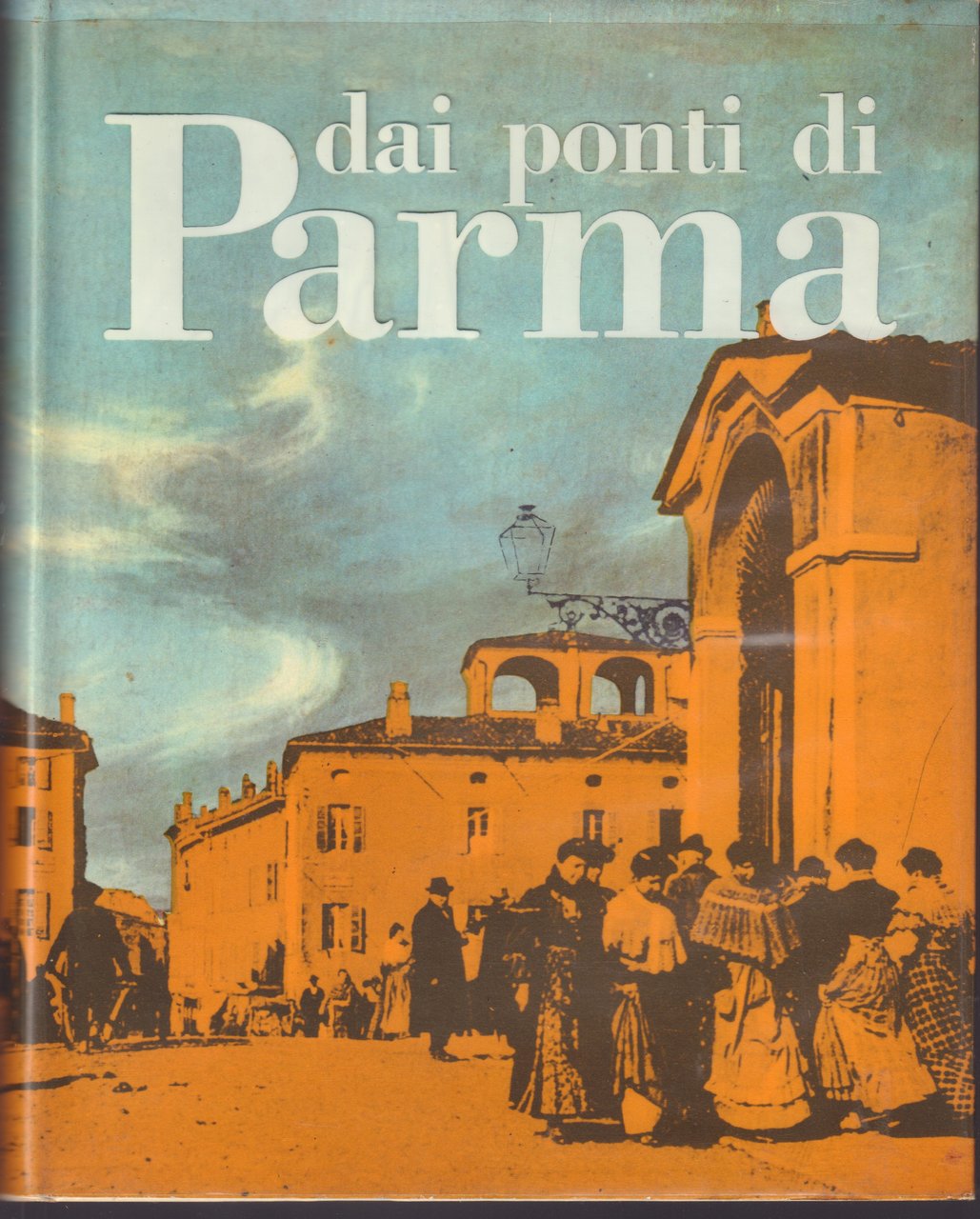 Dai ponti di Parma- storia, costumi e tradizioni- a cura …