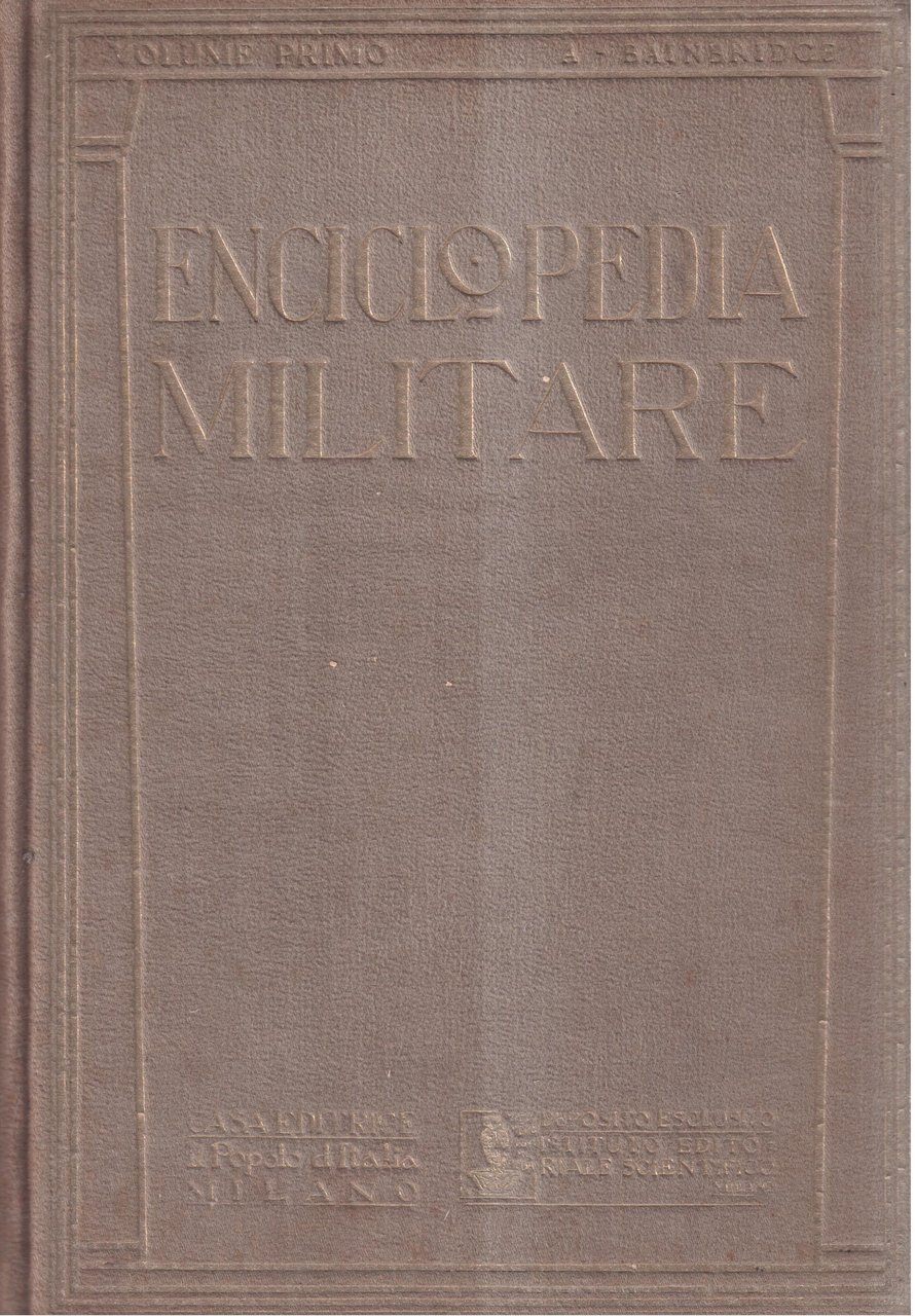 Enciclopedia militare Arte-Biografia-Geografia-Storia-Tecnica Militare - Volume primo ( A-Bainbr. ) | Immagine principale