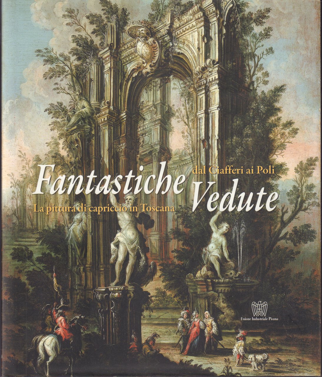 Fantastiche vedute-La pittura di capriccio in Toscana dal Ciafferi ai …