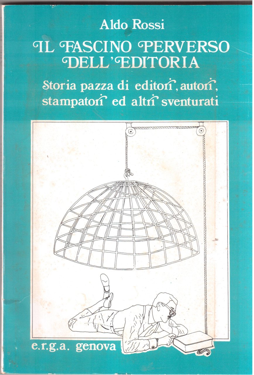 Il fascino perverso dell'editoria. Storia pazza di editori, autori, stampatori …