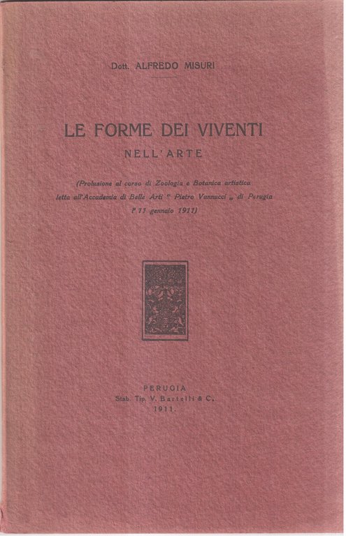 Le forme dei viventi nell'arte Prolusione al corso di Zoologia e Botanica artistica letta all'Accademia di Belle Arti " Pietro Vannucci " di Perugia l'11 gennaio 1911