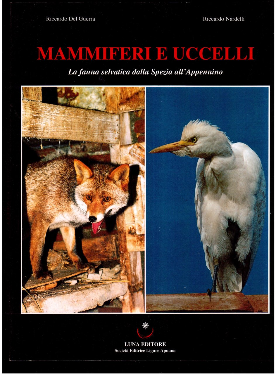 Mammiferi e uccelli. La fauna selvatica dalla Spezia all' Appennino