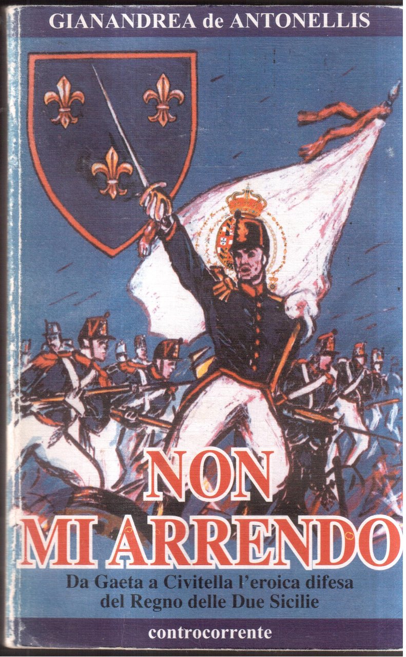 Non mi arrendo Da Gaeta a Civitella l'eroica difesa del …