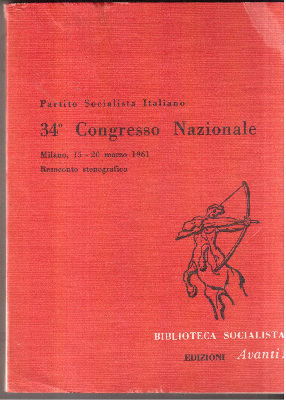 Partito Socialista Italiano- 34° Congresso Nazionale- Milano, 15-20 marzo 1961- …