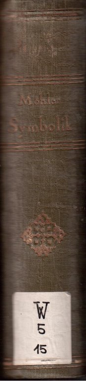 Symbolik oder darstellung der dogmatischen gegensatze der katholiken und protestanten …