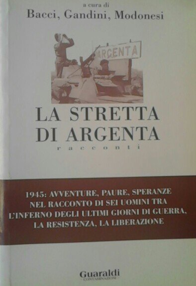 LA STRETTA DI ARGENTA - Racconti - 1945 : avventure, …