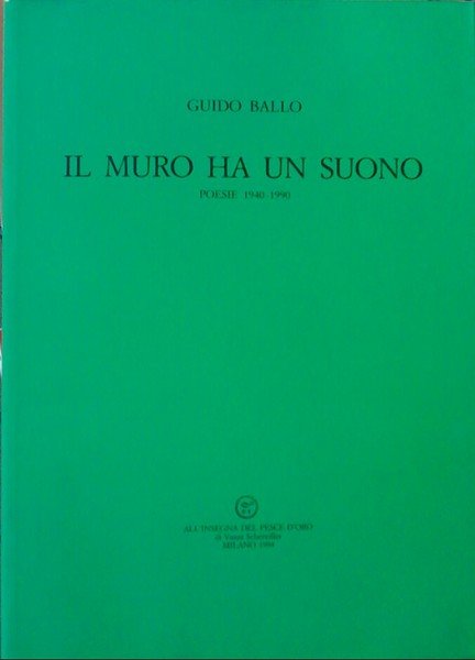 IL MURO HA UN SUONO - Poesie 1940 - 1990