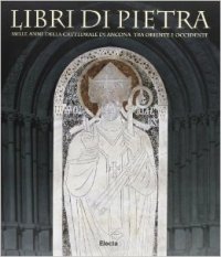 Libri di pietra. Mille anni della cattedrale di Ancona tra …