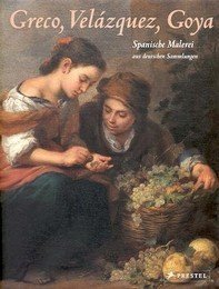 Greco, Vel‡zquez, Goya. Spanische Malerei aus deutschen Sammlung